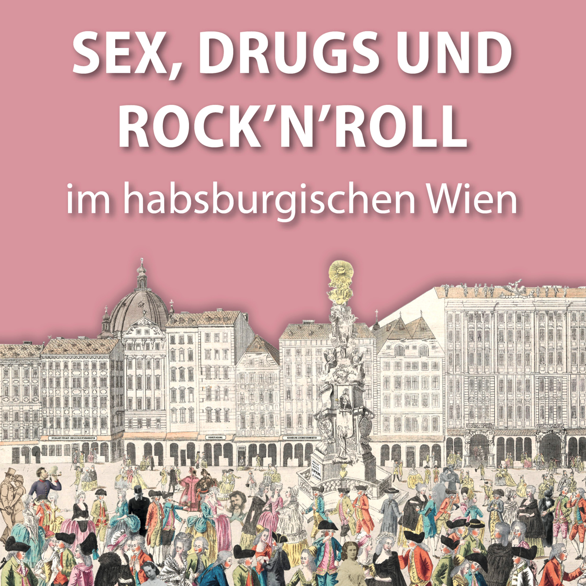 Sex, Drugs und Rock'n'Roll im habsburg. Wien