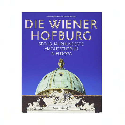DIE WIENER HOFBURG - sechs Jahrhunderte Machtzentrum Europa