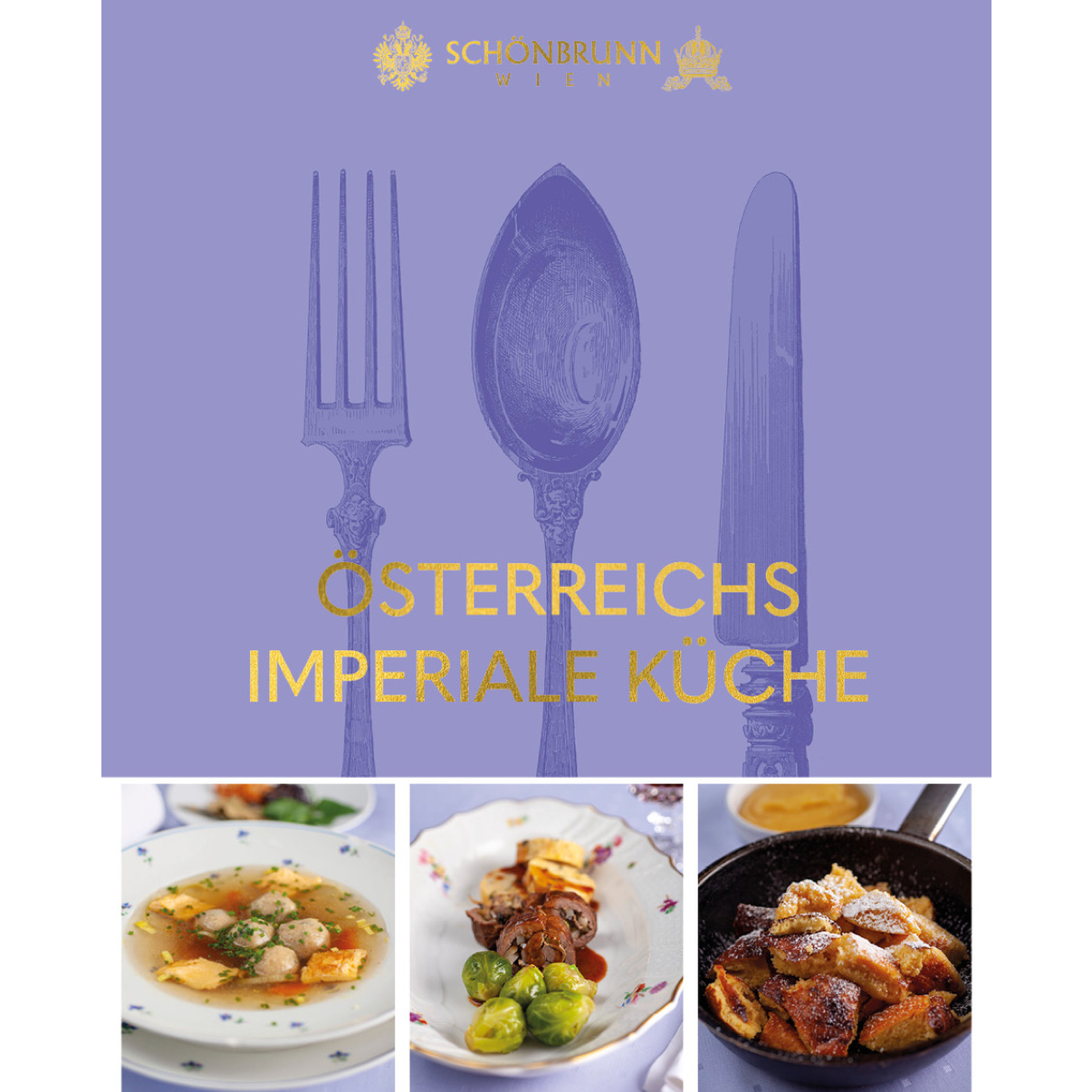 SCHÖNBRUNN KOCHBUCH Österreichs Imperiale Küche